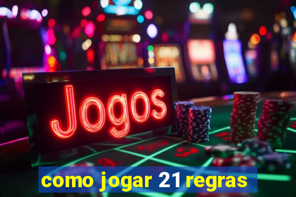 como jogar 21 regras